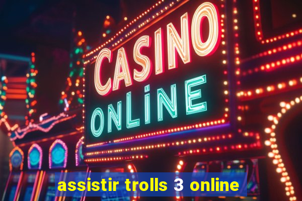 assistir trolls 3 online